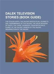 Dalek Television Stories (Book Guide) The Stolen Earth, the Daleks' Master Plan, Journey's End, Remembrance of the Daleks, the Dalek Invasion of Eart,1155527143,9781155527147