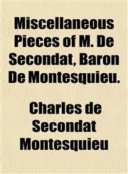 Miscellaneous Pieces of M. de Secondat, Baron de Montesquieu.,1151742457,9781151742452