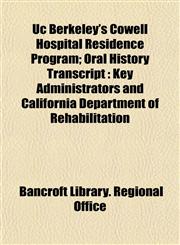 Uc Berkeley's Cowell Hospital Residence Program; Oral History Transcript Key Administrators and California Department of Rehabilitation,1152011057,9781152011052