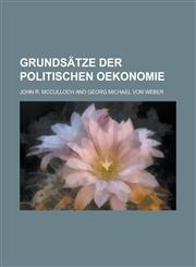 Grundsatze Der Politischen Oekonomie,1153570017,9781153570015
