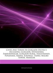 Articles On Cities And Towns In Gurgaon District, including Gurgaon, Dundahera, Farrukhnagar, Gurgaon Rural, Haileymandi, Punahana, Sohna, Sukhrali, Taoru, Malibu Towne, Manesar,1242946543,9781242946547