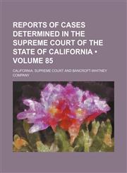 Reports of Cases Determined in the Supreme Court of the State of California (Volume 85),1154204502,9781154204506