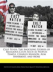 Cult Fever The Shocking Stories of Religious Cults Such as Peoples Temple, Charles Manson, Aum Shinrikyo, and More,1241092559,9781241092559