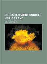 Die Kaiserfahrt Durchs Heilige Land,1236637941,9781236637949