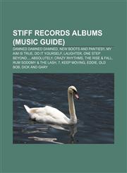 Stiff Records albums (Music Guide) Damned Damned Damned, New Boots and Panties!!, My Aim Is True, Do It Yourself, Laughter, One Step Beyond...,1155684907,9781155684901
