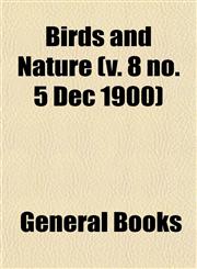 Birds and Nature (v. 8 no. 5 Dec 1900),1153235420,9781153235426