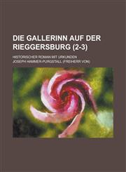 Die Gallerinn Auf Der Rieggersburg; Historischer Roman Mit Urkunden (2-3 ),1234567229,9781234567224