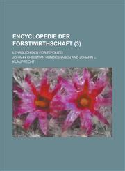 Encyclopedie Der Forstwirthschaft; Lehrbuch Der Forstpolizei Volume 3,1234869551,9781234869557