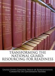 TRANSFORMING THE NATIONAL GUARD RESOURCING FOR READINESS,1240491352,9781240491353