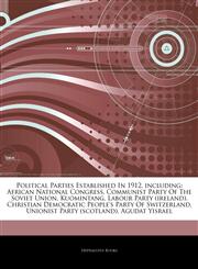 Articles On Political Parties Established In 1912, including African National Congress, Communist Party Of The Soviet Union, Kuomintang, Labour Party (ireland), Christian Democratic People's Party Of Switzerland, Unionist Party (scotland),1243329424,9781243329424