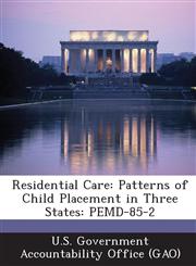 Residential Care Patterns of Child Placement in Three States: Pemd-85-2,1287241530,9781287241539