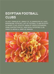 Egyptian Football Clubs Al-Ahly, Zamalek SC, Ismaily SC, El Mansoura SC, Suez Montakhab, Petrojet, List of Football Clubs in Egypt,1156452724,9781156452721