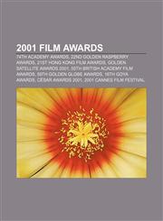 2001 film awards 74th Academy Awards, 22nd Golden Raspberry Awards, 21st Hong Kong Film Awards, Golden Satellite Awards 2001,1155608674,9781155608679