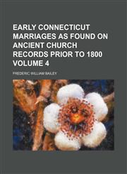 Early Connecticut marriages as found on ancient church records prior to 1800 Volume 4,1236271718,9781236271716