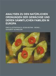 Analysen zu den natürlichen Ordnungen der Gewächse und deren sämmtlichen Familien in Europa; Eine Illustration zu jedem botan - Werke ...,1236899393,9781236899392