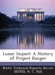 Lunar Impact A History of Project Ranger,1289273472,9781289273477
