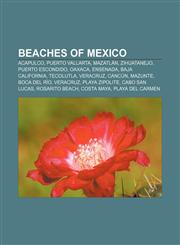 Beaches of Mexico Acapulco, Puerto Vallarta, Mazatlán, Zihuatanejo, Puerto Escondido, Oaxaca, Ensenada, Baja California, Tecolutla, Veracruz,115532496X,9781155324968