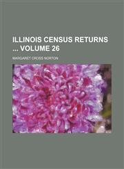 Illinois census returns  Volume 26,113049019X,9781130490190