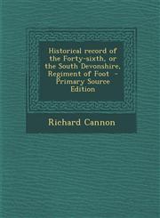 Historical Record of the Forty-Sixth, or the South Devonshire, Regiment of Foot - Primary Source Edition,1287825125,9781287825128