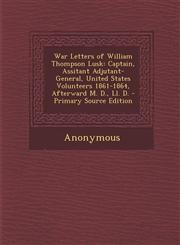 War Letters of William Thompson Lusk Captain, Assitant Adjutant-General, United States Volunteers 1861-1864, Afterward M. D., Ll. D. - Primary Source Edition,1294005499,9781294005490