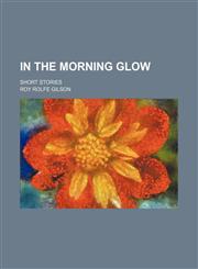In the Morning Glow; Short Stories,1459086538,9781459086531