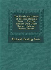 Novels and Stories of Richard Harding Davis ... The Bar Sinister [And Other Stories,1287518176,9781287518174