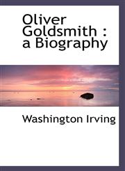 Oliver Goldsmith a Biography,111710916X,9781117109169