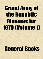 Grand Army of the Republic Almanac for 1879 (Volume 1),1152926810,9781152926813