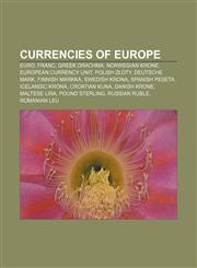 Currencies of Europe Euro, Franc, Greek Drachma, Norwegian Krone, European Currency Unit, Polish Z Oty, Deutsche Mark, Finnish Markka,1157707963,9781157707967