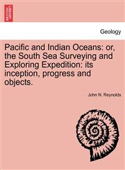 Pacific and Indian Oceans or, the South Sea Surveying and Exploring Expedition: its inception, progress and objects.,1240924836,9781240924837