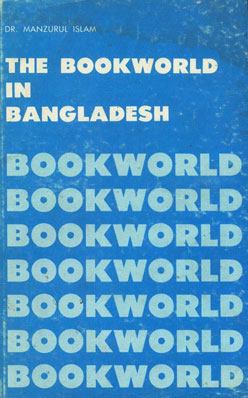 The Bookworld in Bangladesh 1st Edition