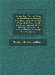 Indian Epic Poetry Being the Substance of Lectures Recently Given at Oxford: With a Full Analysis of the Ramayana and of the Leading Stor,1293528382,9781293528389