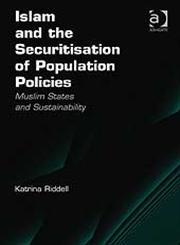 Islam and the Securitisation of Population Policies Muslim States and Sustainability,0754675718,9780754675716