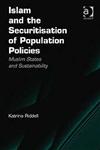 Islam and the Securitisation of Population Policies Muslim States and Sustainability,0754675718,9780754675716