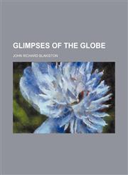 Glimpses of the Globe,115166801X,9781151668011