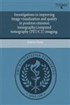 Investigations in improving image visualization and quality in positron emission tomography/computed tomography (PET/CT) imaging.,1243475854,9781243475855