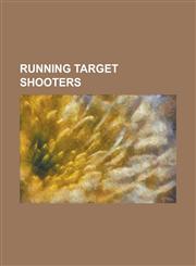Running Target Shooters Philip Neame, Walter W. Winans, William Libbey, Alfred Swahn, William Leushner, Oscar Swahn, Toivo Tikkanen,1155754328,9781155754321