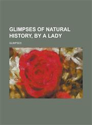 Glimpses of natural history, by a lady,1234231204,9781234231200