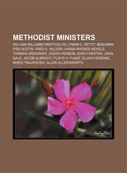 Methodist ministers William Williams Pantycelyn, Lyman C. Pettit, Benjamin Fish Austin, Fred A. Hillery, Hiram Rhodes Revels, Thomas Greenway,1156531675,9781156531679