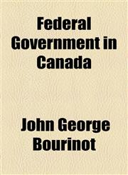 Federal Government in Canada,1154704254,9781154704259