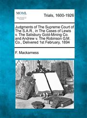 Judgments of The Supreme Court of The S.A.R., in The Cases of Lewis v. The Salisbury Gold-Mining Co. and Andrew v. The Robinson G.M. Co., Delivered 1st February, 1894,127507815X,9781275078154
