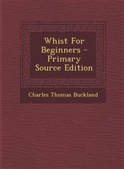 Whist For Beginners - Primary Source Edition,1293380954,9781293380956