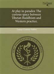At play in paradox The curious space between Tibetan Buddhism and Western practice.,124460951X,9781244609518