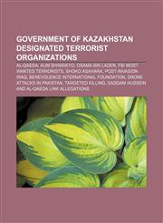 Government of Kazakhstan designated terrorist organizations Al-Qaeda, Aum Shinrikyo, Osama bin Laden, FBI Most Wanted Terrorists,1156485487,9781156485484