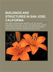 Buildings and structures in San Jose, California San Jose International Airport, List of tallest buildings in San Jose, Le Papillon,1156071887,9781156071885
