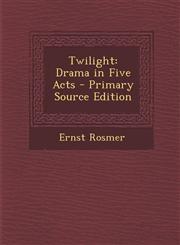 Twilight Drama in Five Acts - Primary Source Edition,1293316776,9781293316771