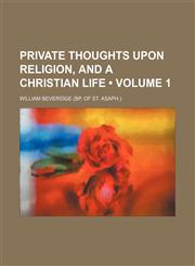 Private Thoughts Upon Religion, and a Christian Life (Volume 1),1150695633,9781150695636