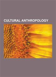 Cultural Anthropology Mythology, Proverb, Taboo, Meme, Civilization, Pierre Bourdieu, Cultural Bias, Nomad, Geophagy, Memetics, Matriarchy,,1230564500,9781230564500