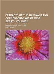 Extracts of the Journals and Correspondence of Miss Berry (Volume 1); From the Year 1783 to 1852,1150799072,9781150799075
