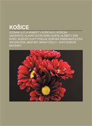 Košice Zoznam ulíc a námestí v Košiciach, Košická univerzita, Hlavný oltár Dómu svätej Alžbety, Erb Košíc, Košický zlatý poklad,1232995746,9781232995746